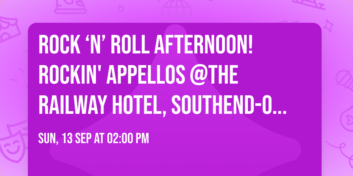 ROCK \u2018n\u2019 ROLL AFTERNOON! Rockin' Appellos @The Railway Hotel, Southend-on-Sea!