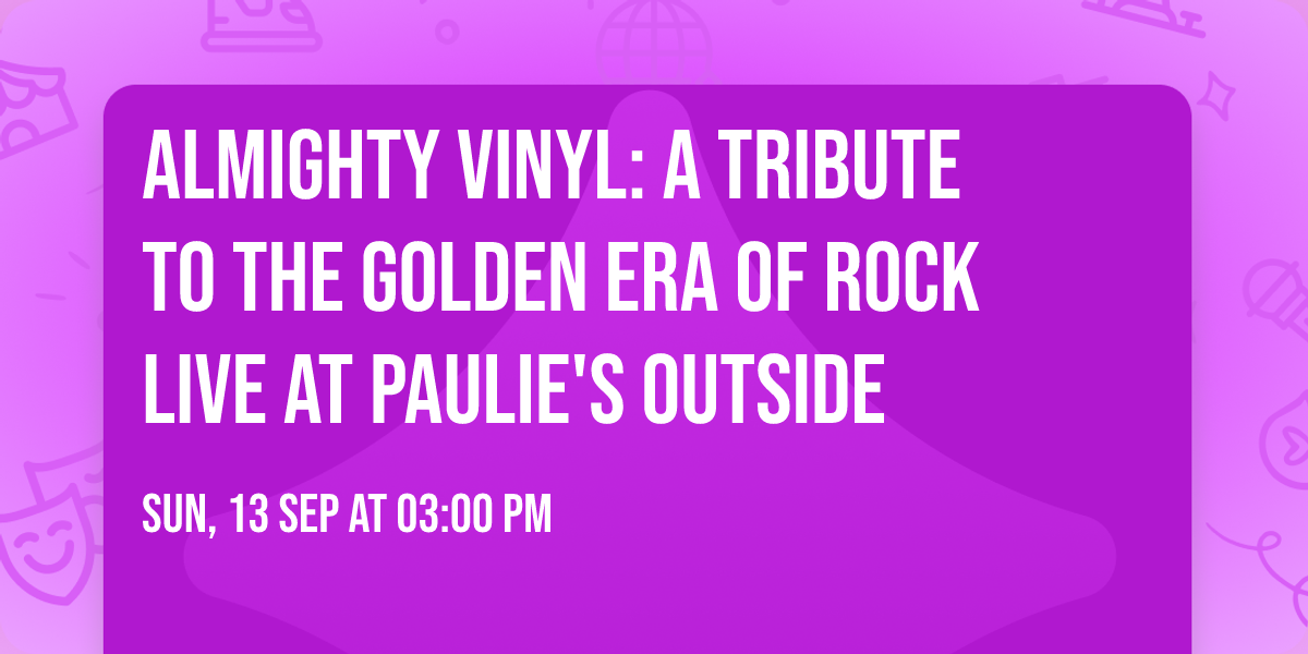 \ud83c\udfb8 Almighty Vinyl: A Tribute to the Golden Era of Rock LIVE at Paulie's Outside \ud83d\udcbf\ud83e\udd18