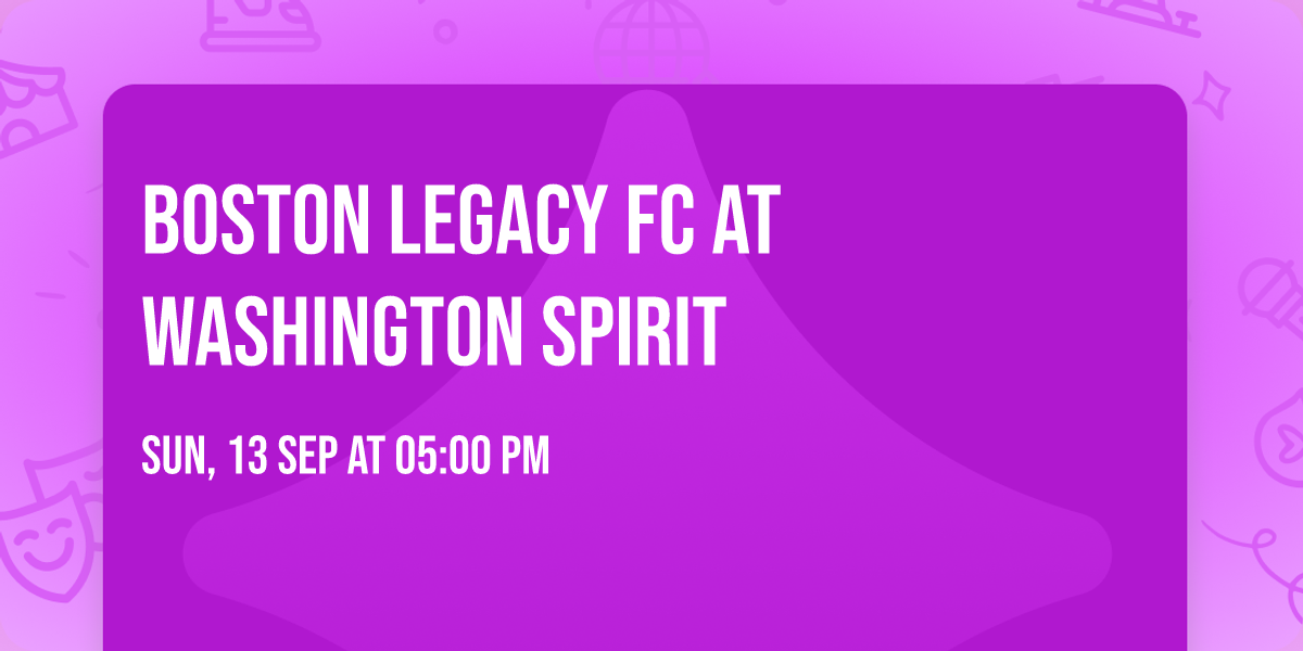 Boston Legacy FC at Washington Spirit