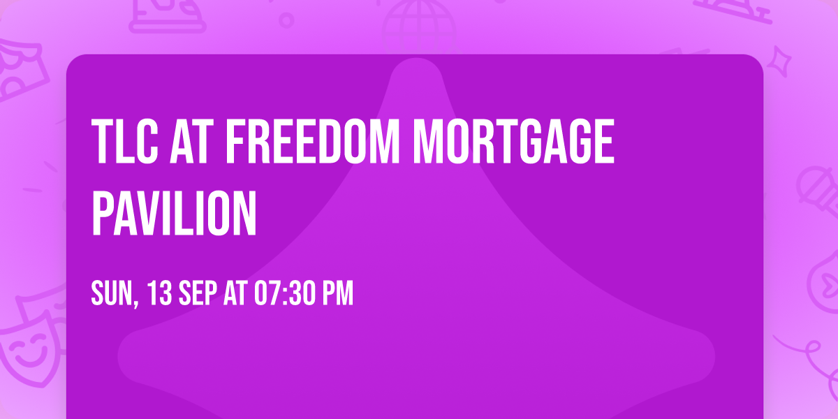 TLC at Freedom Mortgage Pavilion