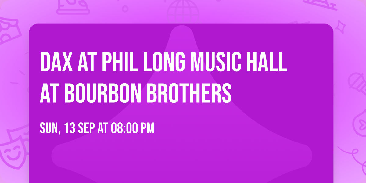 Dax at Phil Long Music Hall at Bourbon Brothers