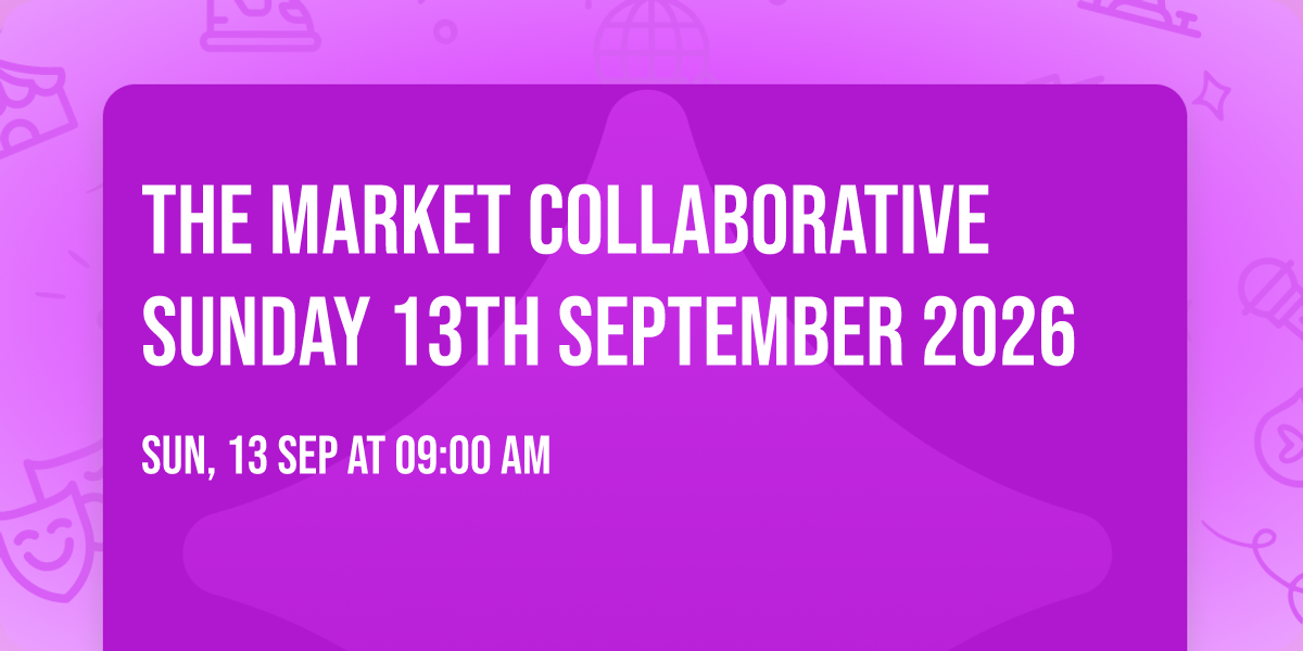 The Market Collaborative Sunday 13th SEPTEMBER 2026