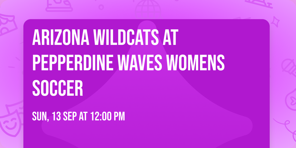 Arizona Wildcats at Pepperdine Waves Womens Soccer