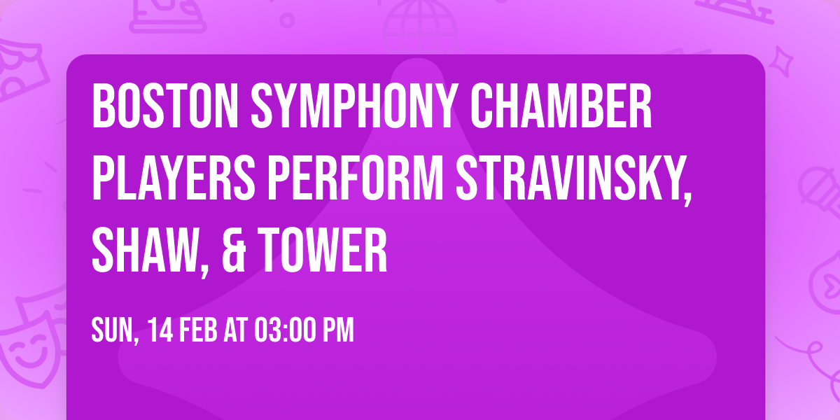 Boston Symphony Chamber Players perform Stravinsky, Shaw, & Tower