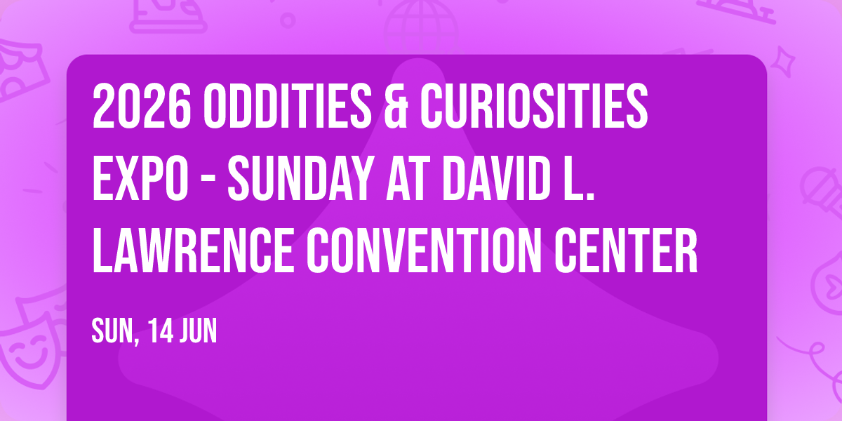 2026 Oddities & Curiosities Expo - Sunday at David L. Lawrence Convention Center
