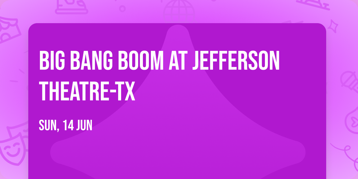 Big Bang Boom at Jefferson Theatre-TX