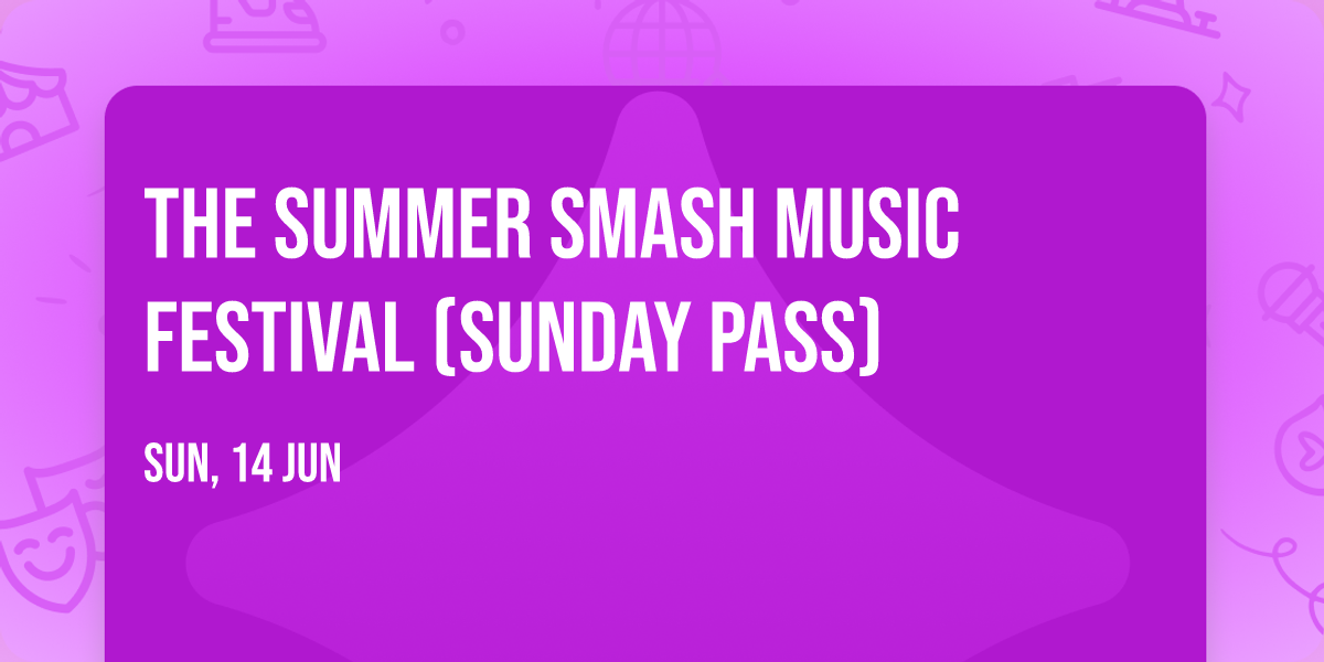 The Summer Smash Music Festival (Sunday Pass)