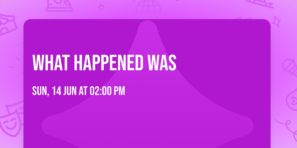 What Happened Was