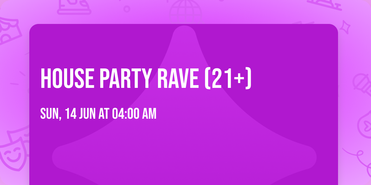 House Party Rave (21+)