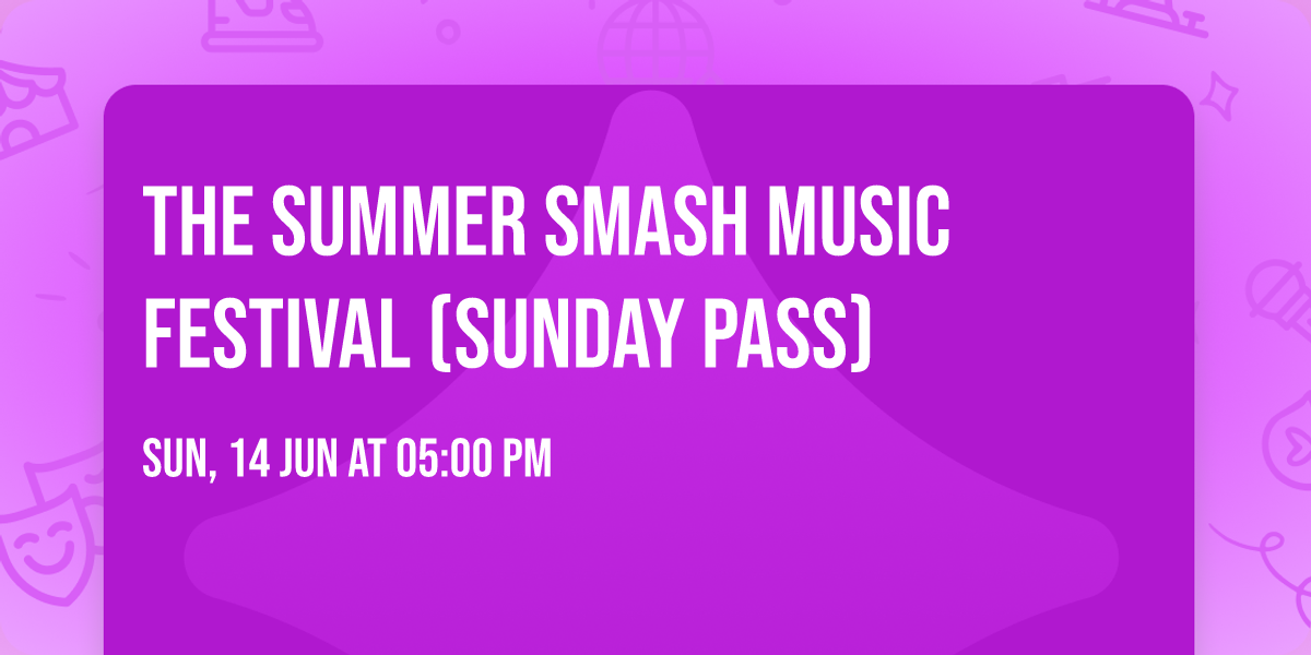 The Summer Smash Music Festival (Sunday Pass)