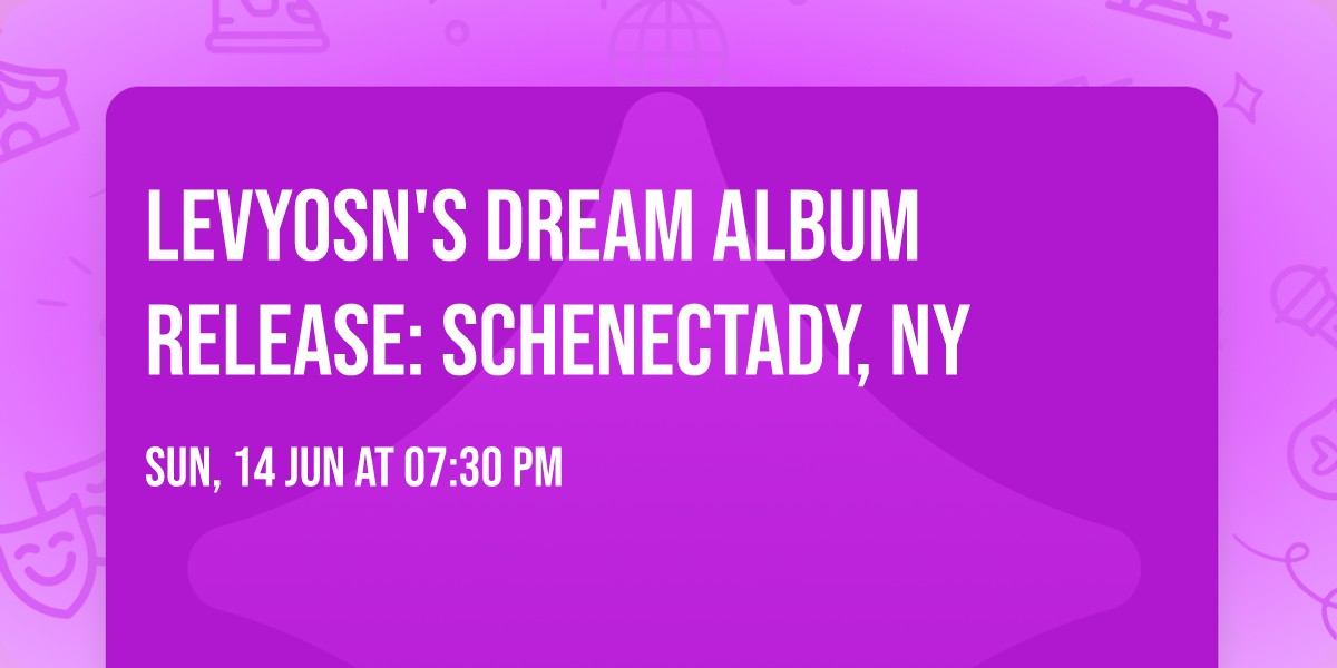Levyosn's Dream Album Release: Schenectady, NY