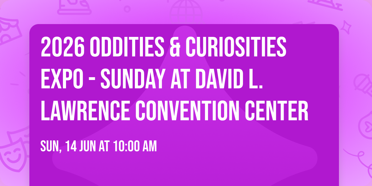2026 Oddities & Curiosities Expo - Sunday at David L. Lawrence Convention Center