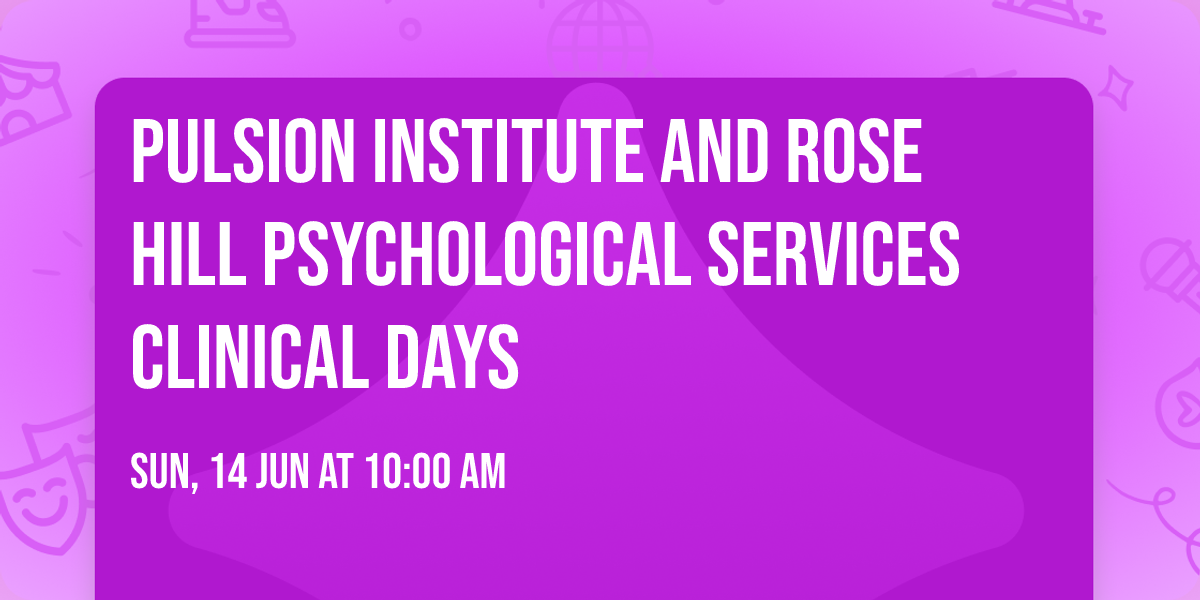 Pulsion Institute and Rose Hill Psychological Services Clinical Days