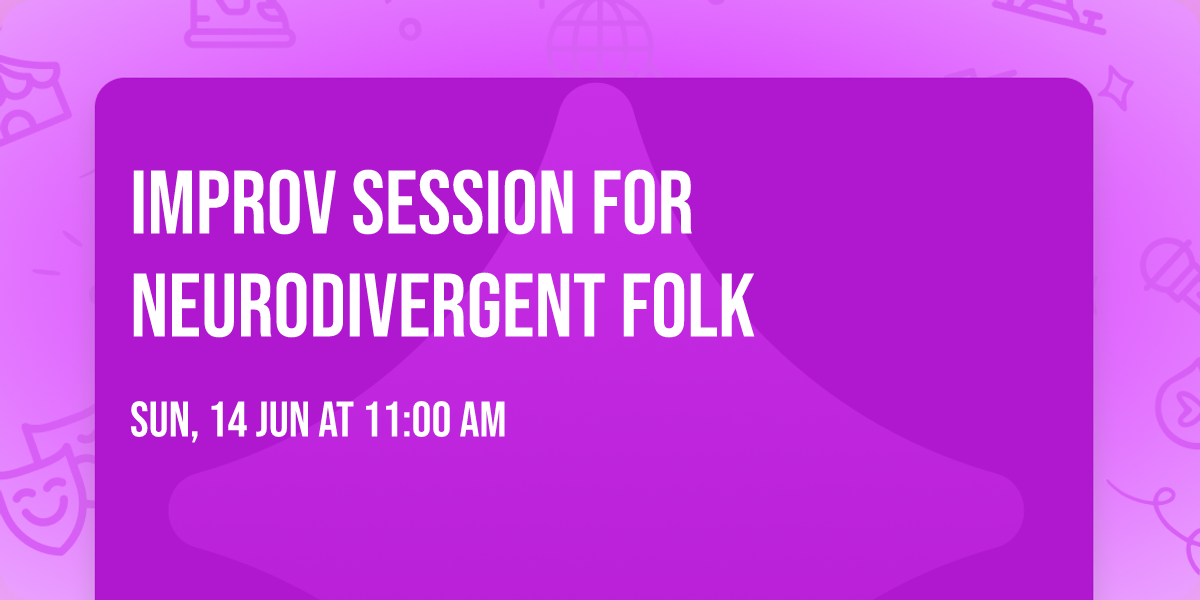 Improv Session for Neurodivergent Folk