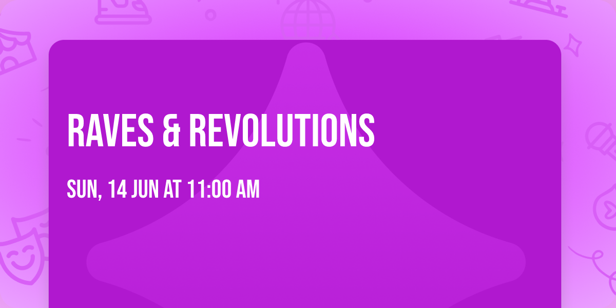 Raves & Revolutions