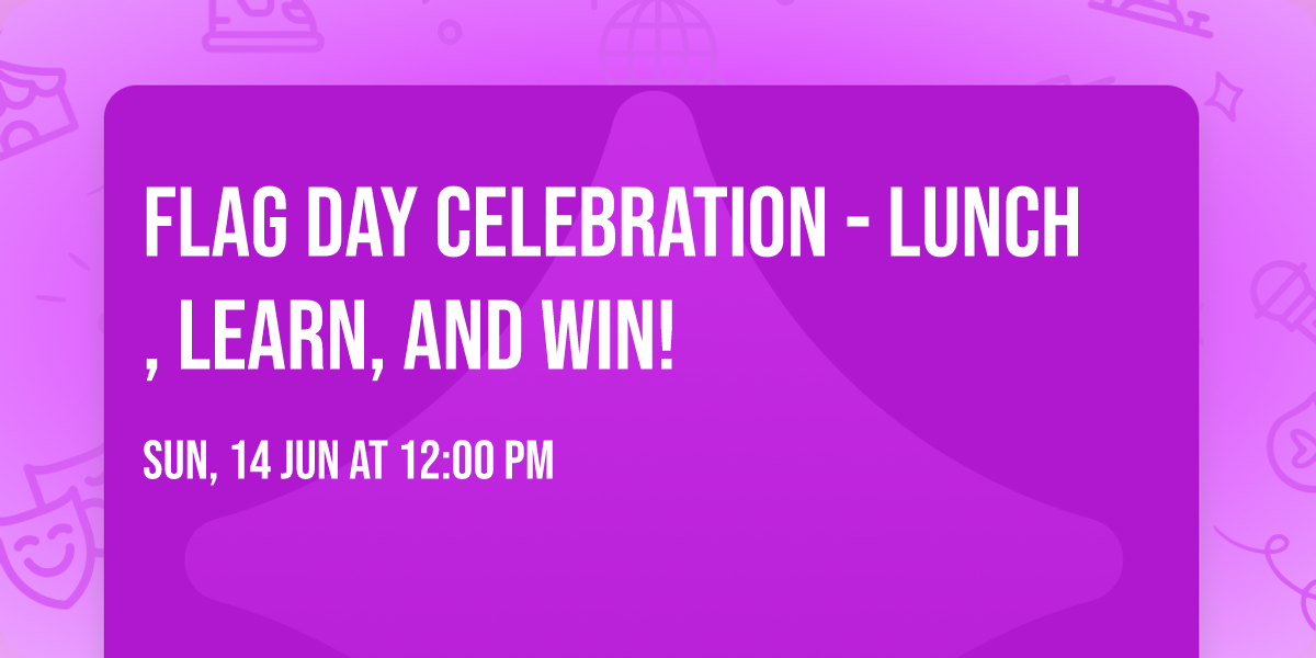 Flag Day celebration - Lunch, Learn, and Win! 