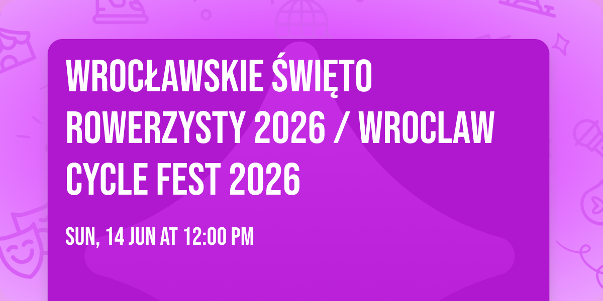 Wroc\u0142awskie \u015awi\u0119to Rowerzysty 2026 \/ Wroclaw Cycle Fest 2026