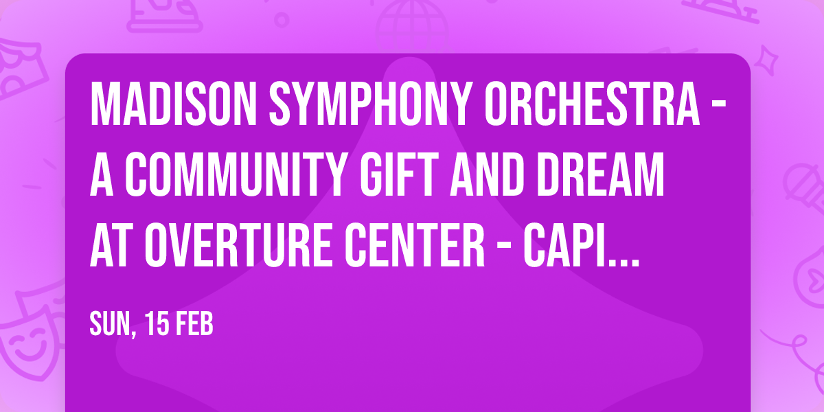 Madison Symphony Orchestra - A Community Gift and Dream at Overture Center - Capitol Theater