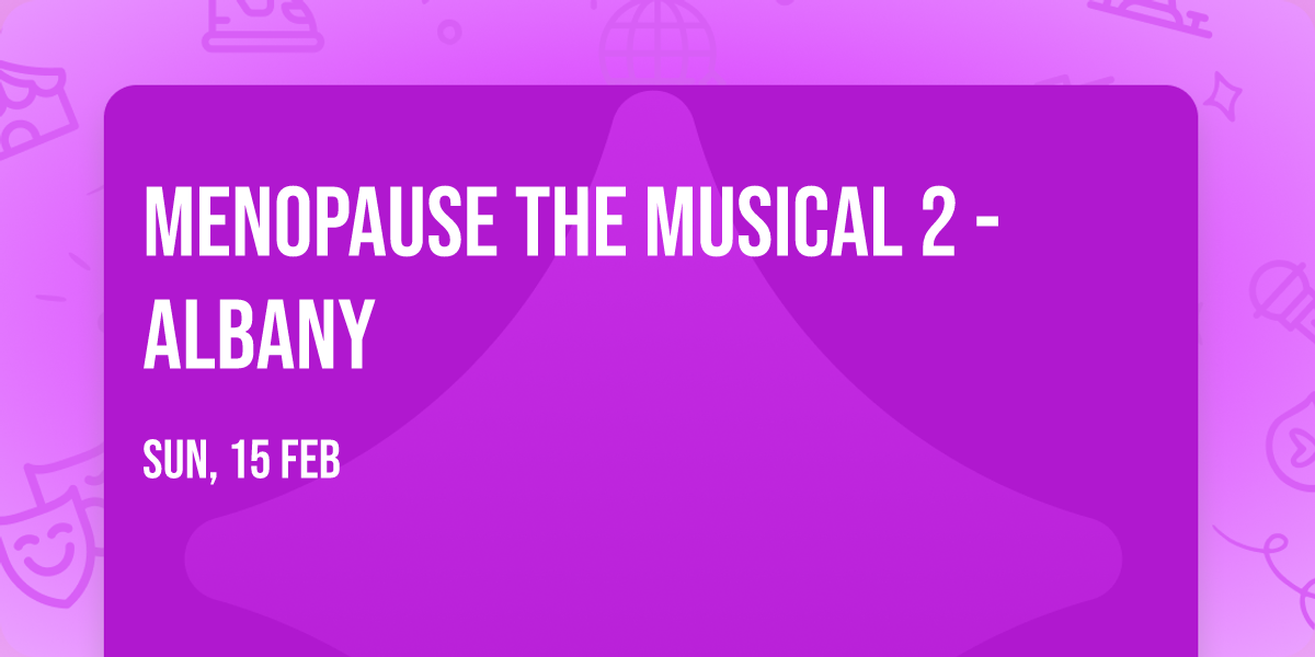 Menopause The Musical 2 - Albany