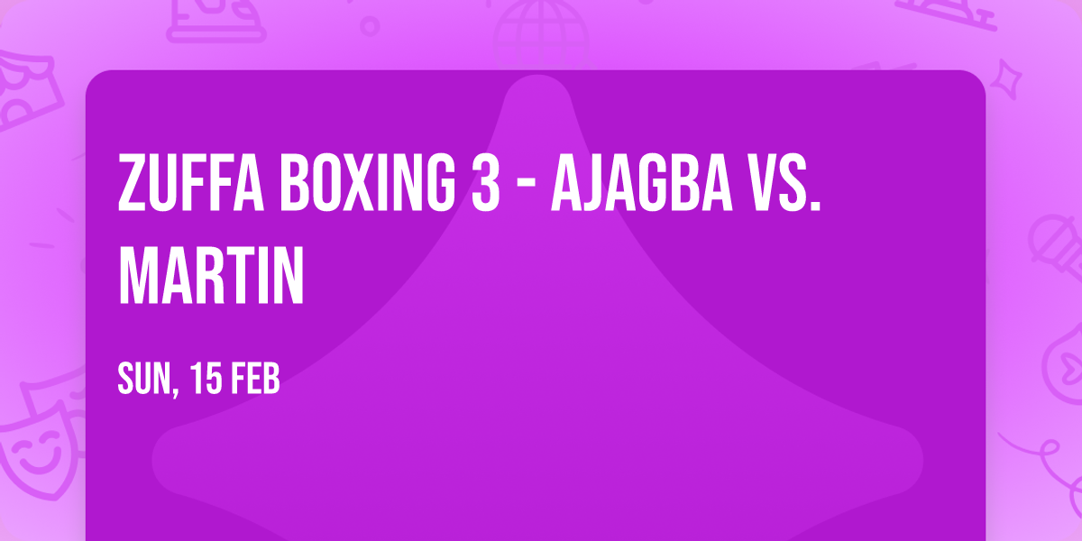 Zuffa Boxing 3 - Ajagba vs. Martin