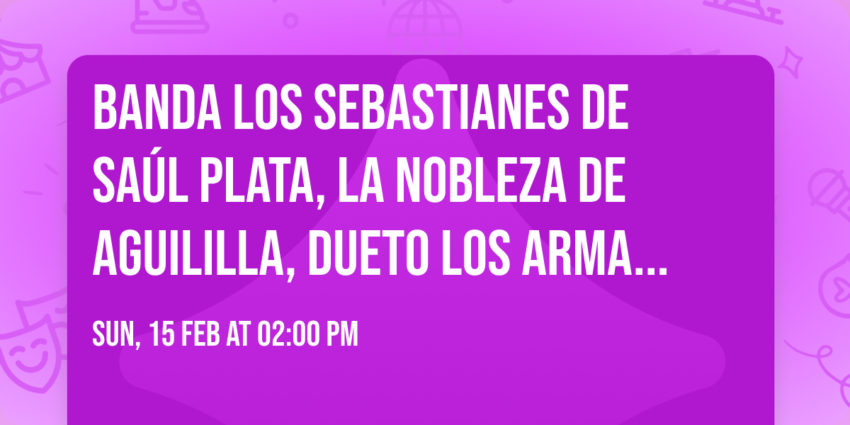 Banda Los Sebastianes De Sa\u00fal Plata, La Nobleza De Aguililla, Dueto Los Armadillos in San Jose