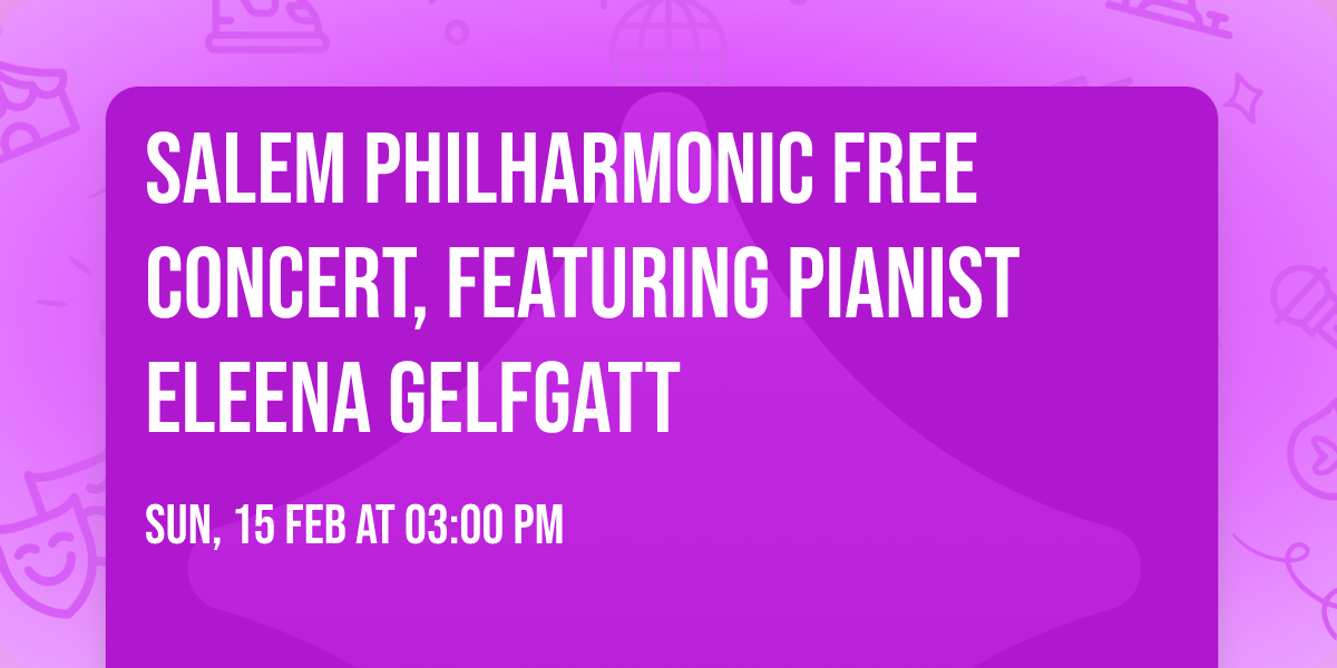 Salem Philharmonic Free Concert, featuring pianist Eleena Gelfgatt