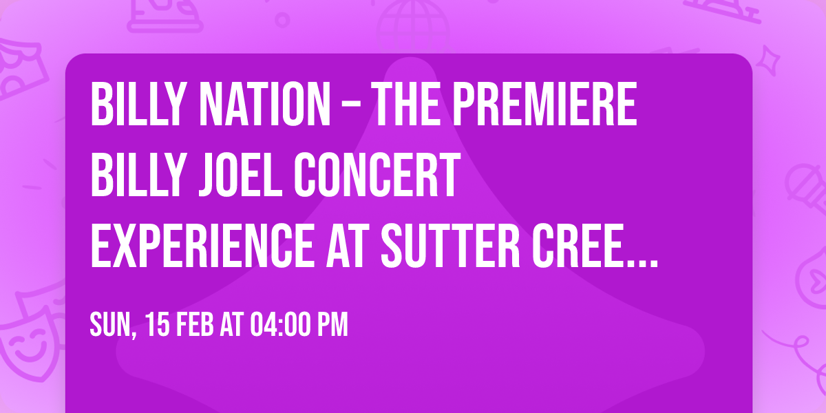 Billy Nation \u2013 The Premiere Billy Joel Concert Experience at Sutter Creek Theatre