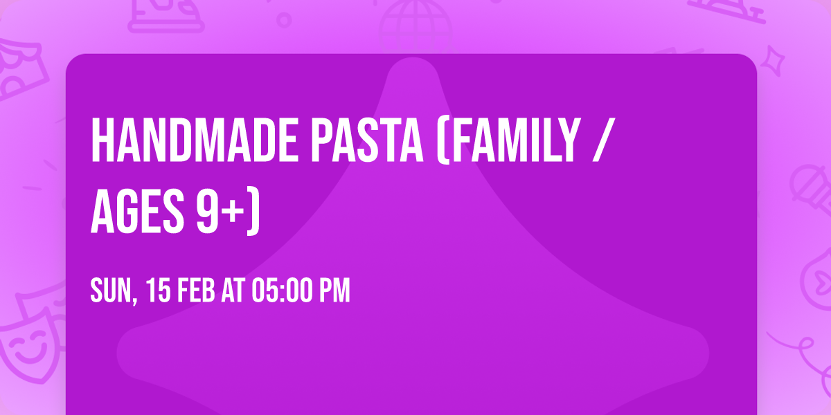 Handmade Pasta (Family \/ Ages 9+)