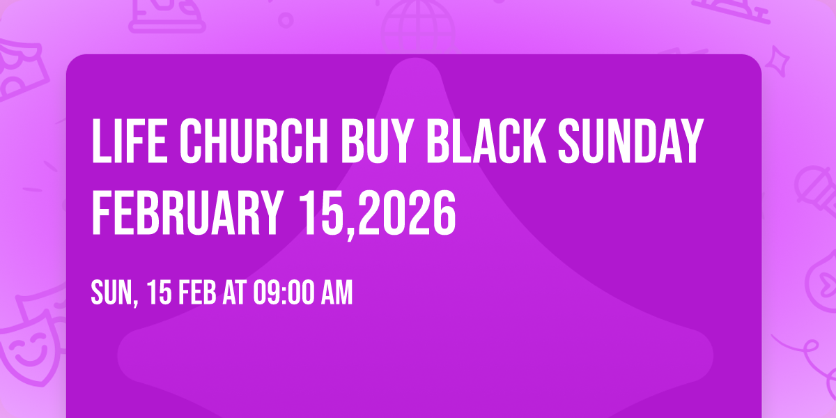 Life Church Buy Black Sunday February 15,2026