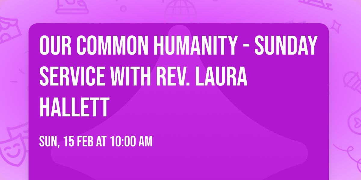 Our Common Humanity - Sunday Service with Rev. Laura Hallett