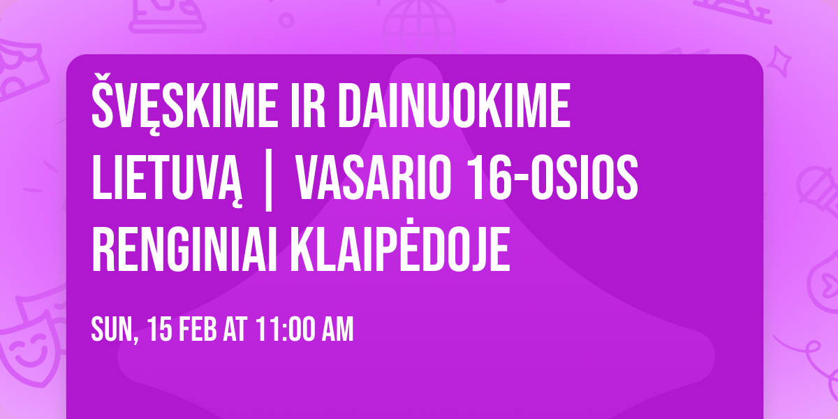 \u0160v\u0119skime ir dainuokime Lietuv\u0105 | Vasario 16-osios renginiai Klaip\u0117doje