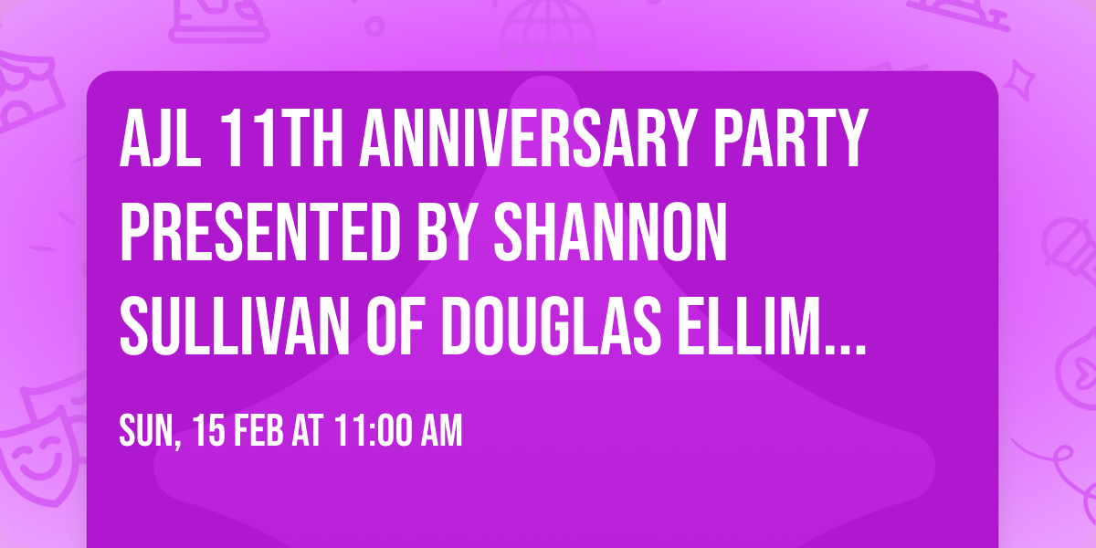 AJL 11th Anniversary Party presented by Shannon Sullivan of Douglas Elliman Real Estate