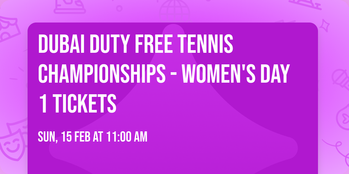 Dubai Duty Free Tennis Championships - Women's Day 1 Tickets