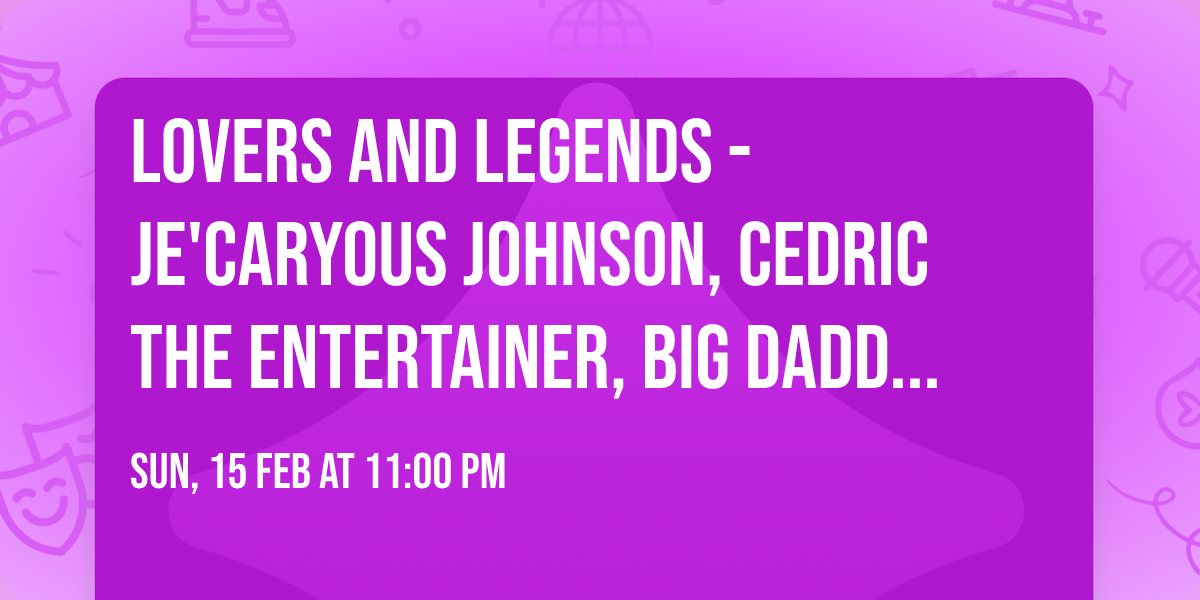 Lovers and Legends - Je'Caryous Johnson, Cedric The Entertainer, Big Daddy Kane, and more