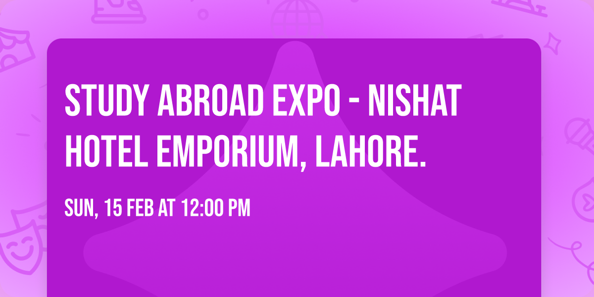 Study Abroad Expo - Nishat Hotel Emporium, Lahore.