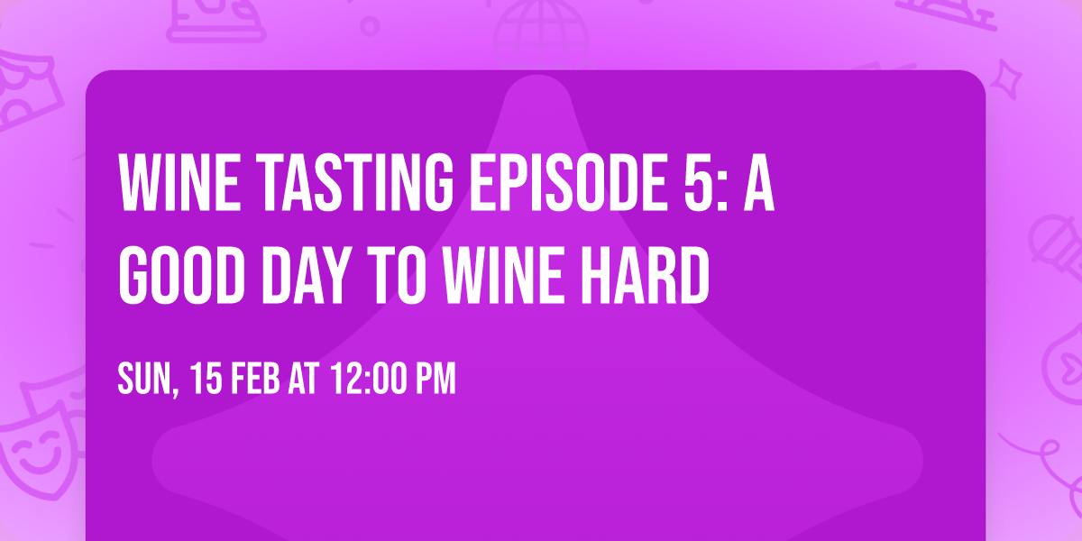 Wine Tasting Episode 5: A Good Day to Wine Hard