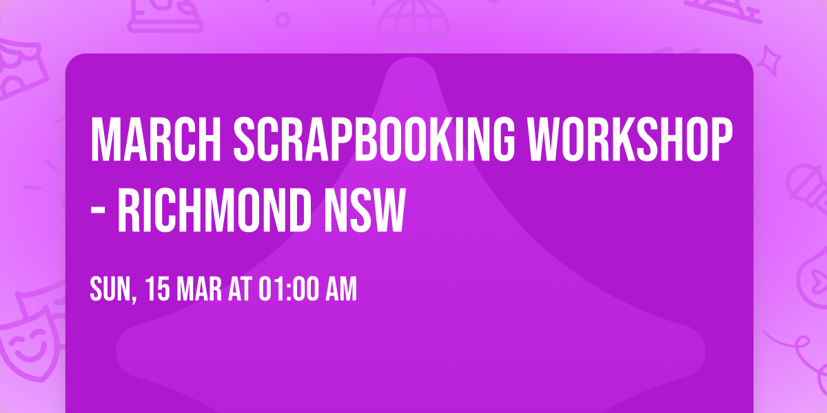 March Scrapbooking Workshop - Richmond NSW