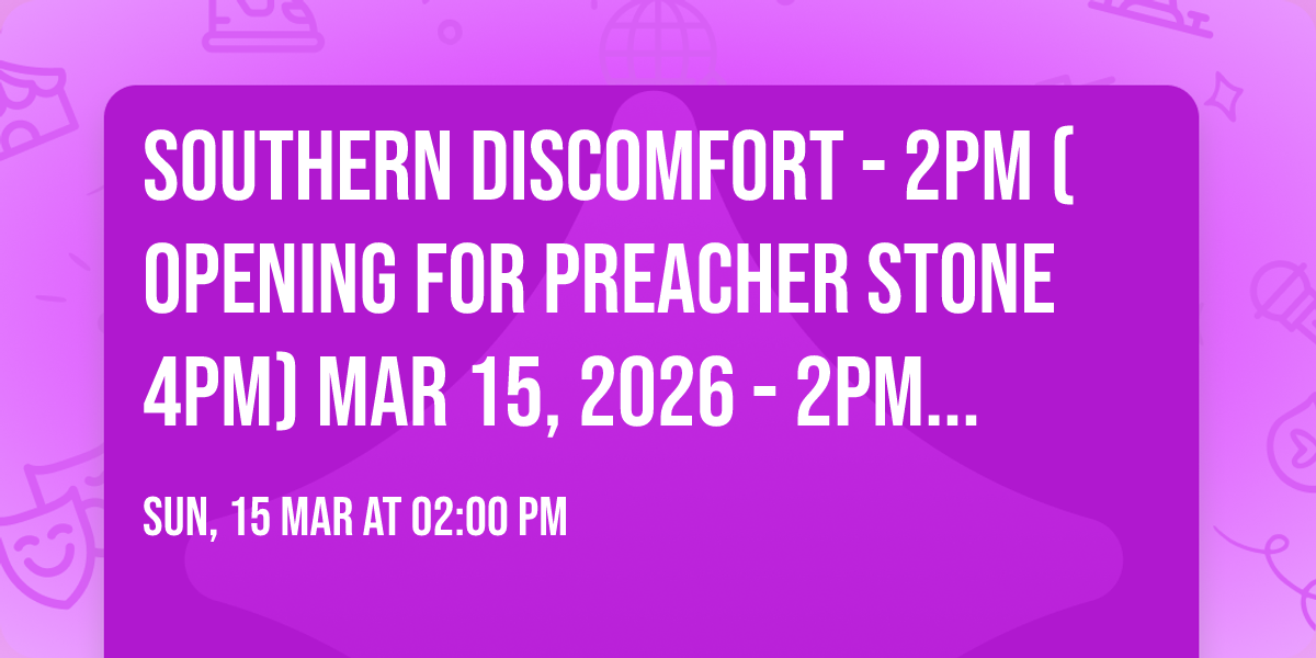 SOUTHERN DISCOMFORT - 2PM (OPENING FOR  PREACHER STONE 4PM)  MAR 15, 2026 - 2PM - Earl's 32958