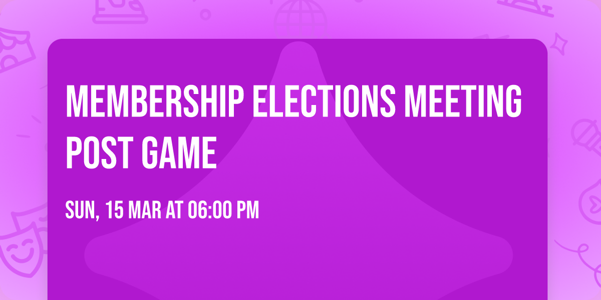 Membership Elections Meeting POST GAME