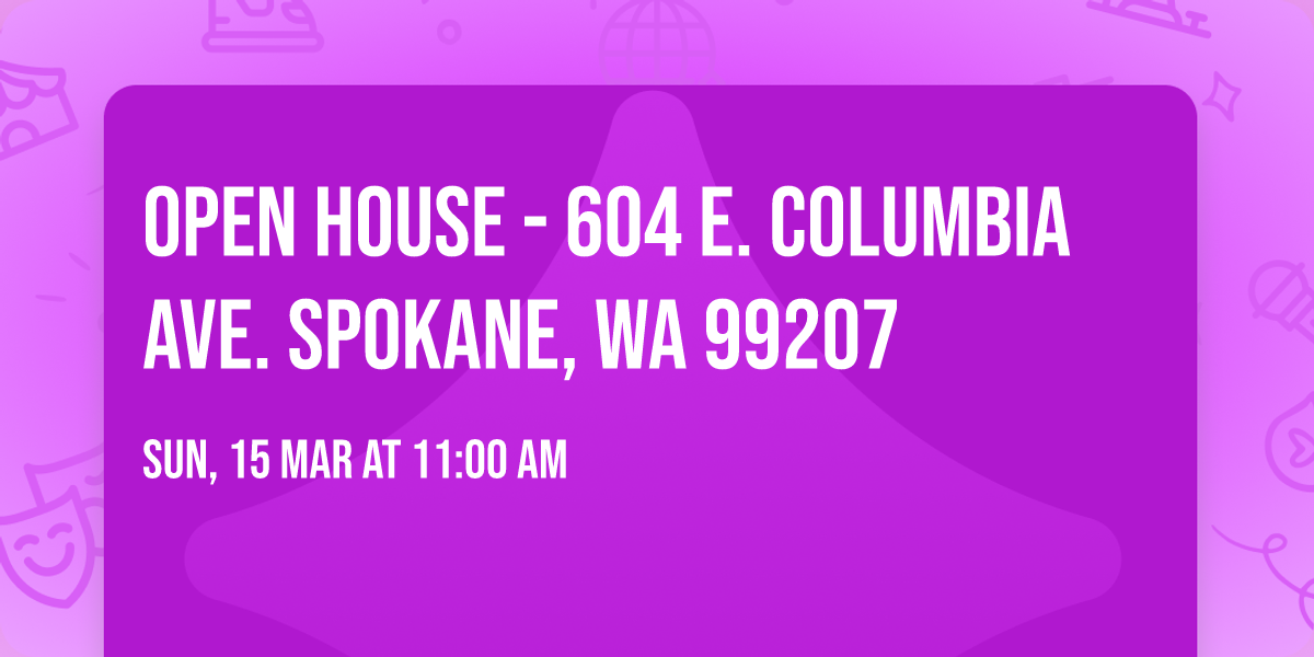 OPEN HOUSE - 604 E. Columbia Ave. Spokane, WA 99207