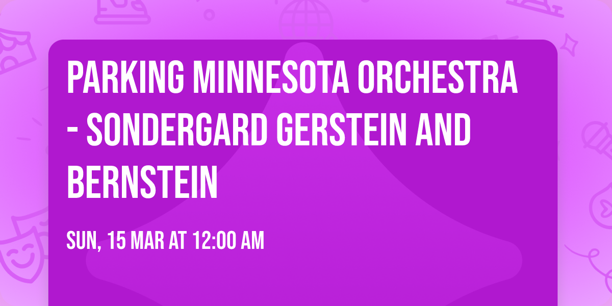 Parking Minnesota Orchestra - Sondergard  Gerstein and Bernstein