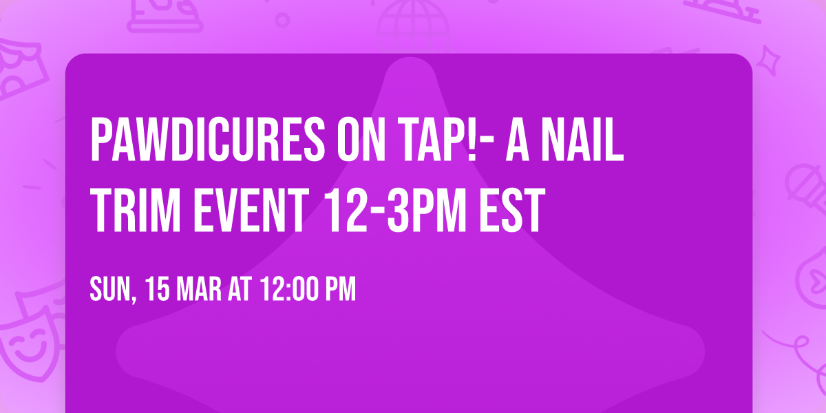 Pawdicures On Tap!- A Nail Trim Event 12-3pm EST 