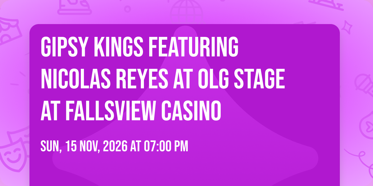 Gipsy Kings featuring Nicolas Reyes at OLG Stage at Fallsview Casino