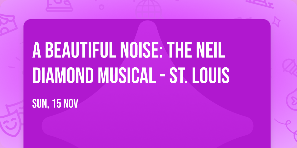 A Beautiful Noise: The Neil Diamond Musical - St. Louis