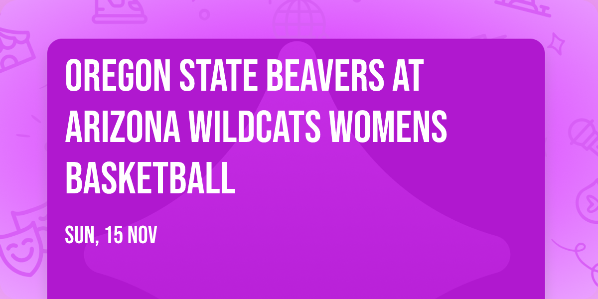 Oregon State Beavers at Arizona Wildcats Womens Basketball