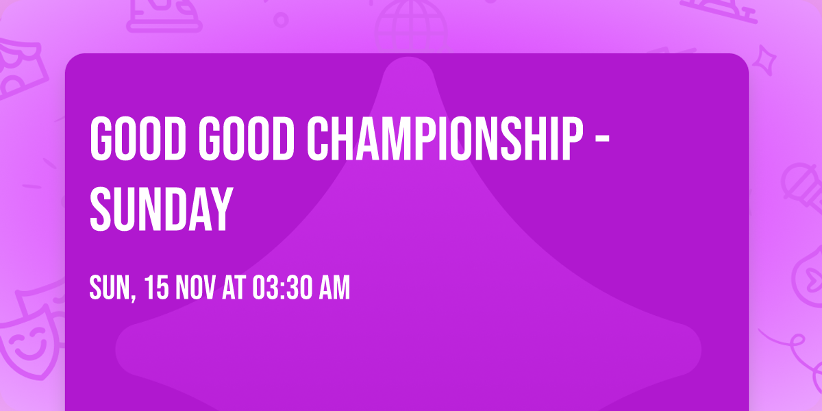 Good Good Championship - Sunday
