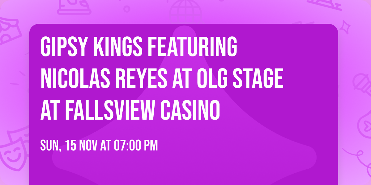 Gipsy Kings featuring Nicolas Reyes at OLG Stage at Fallsview Casino