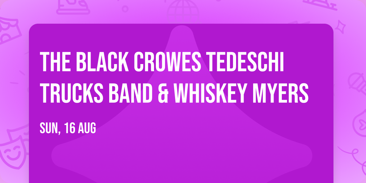 The Black Crowes  Tedeschi Trucks Band & Whiskey Myers
