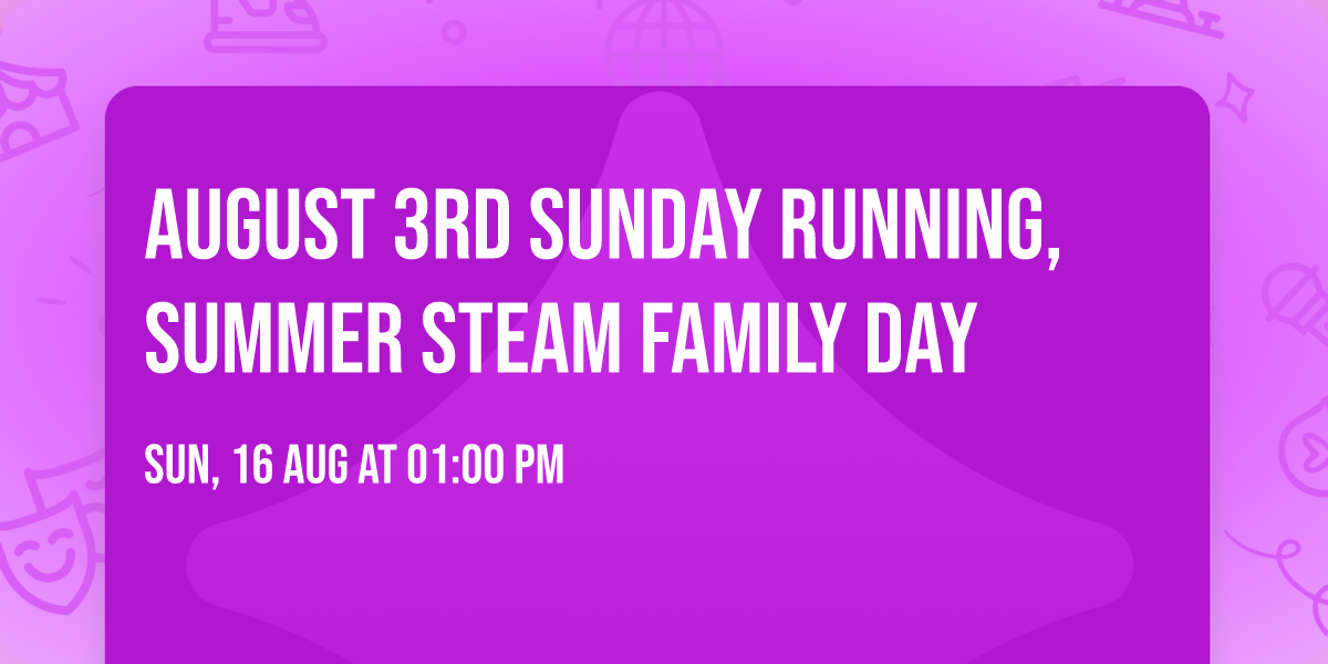 August 3rd Sunday Running, Summer Steam Family Day