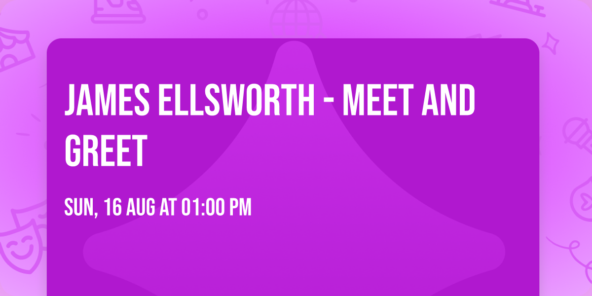 James Ellsworth - Meet and Greet